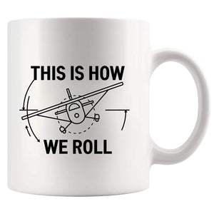 This Is How We Roll Pilot Gifts Aviation | Ceramic Coffee Mug | 11 OZ