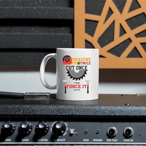 Gift for Carpenter Measure Twice Cut Once Then | Ceramic Coffee Mug | 11 OZ