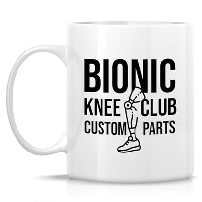 Funny Bionic Knee Club or Hilarious Gift for | Ceramic Coffee Mug | 11 OZ