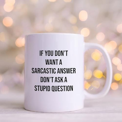 If You Don t Want A Sarcastic Answer Ask | Ceramic Coffee Mug | 11 OZ