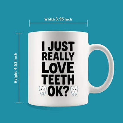 I Just Really Love Teeth Ok Dentist Gifts For | Ceramic Coffee Mug | 11 OZ