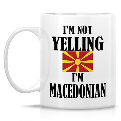 Funny Macedonian I m Not Yelling Sarcasm | Ceramic Coffee Mug | 11 OZ