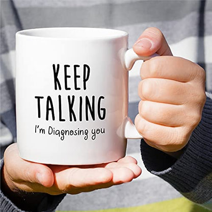 Funny Keep Talking I m Diagnosing Doctorate | Ceramic Coffee Mug | 11 OZ