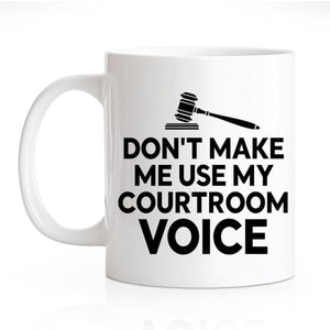 RZHV Don t Make Me Use My Courtroom Voice | Ceramic Coffee Mug | 11 OZ