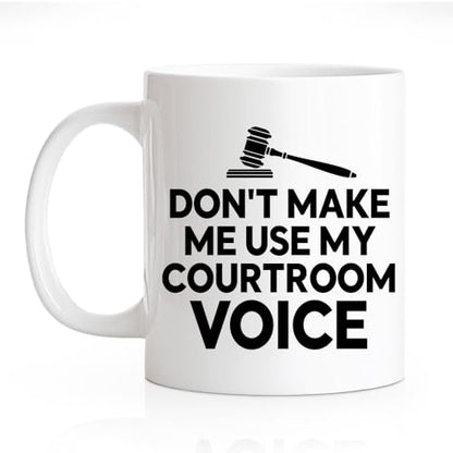 RZHV Don t Make Me Use My Courtroom Voice | Ceramic Coffee Mug | 11 OZ