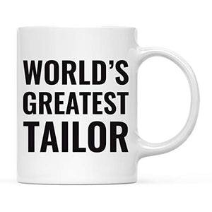 Gift for Men or Women World s Greatest Tailor | Ceramic Coffee Mug | 11 OZ