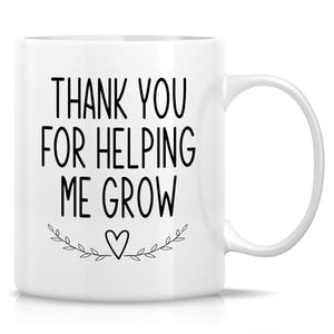Funny Thank You for Helping Me Grow | Ceramic Coffee Mug | 11 OZ