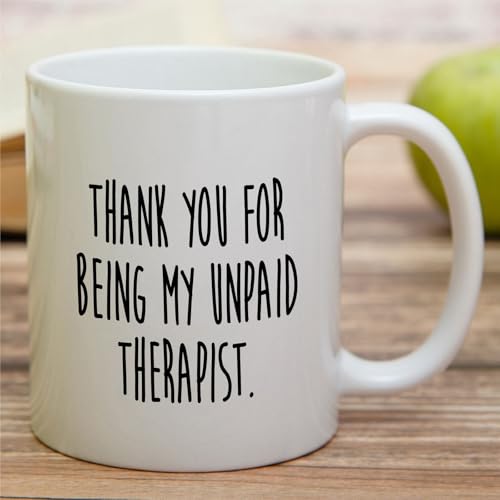 Funny Thank You For Being My Unpaid Therapist | Ceramic Coffee Mug | 11 OZ