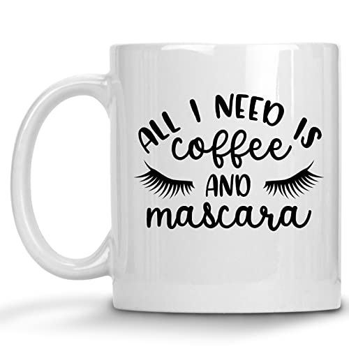 All I Need is and Mascara Funny | Ceramic Coffee Mug | 11 OZ