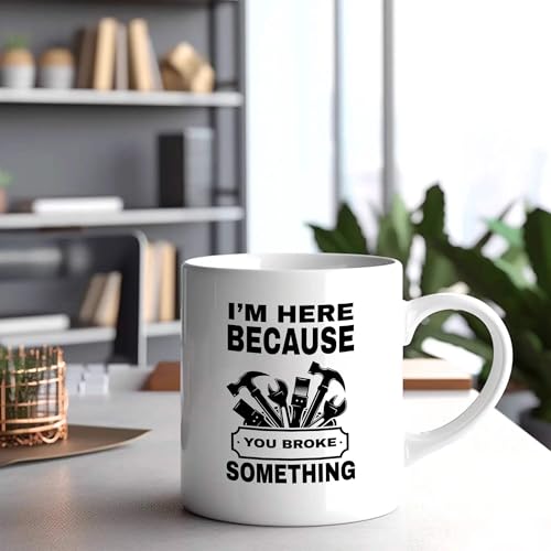 I m Here Because You Broke Something Carpenter | Ceramic Coffee Mug | 11 OZ