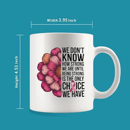 Being Strong Is the Only Choice We Have Breast | Ceramic Coffee Mug | 11 OZ