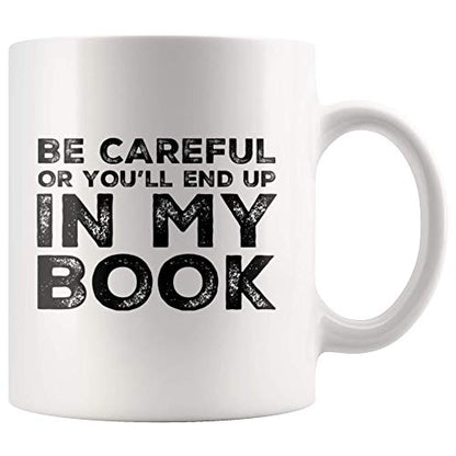 Be Careful Or You ll End Up In My Book Writer | Ceramic Coffee Mug | 11 OZ