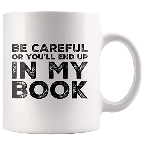 Be Careful Or You ll End Up In My Book Writer | Ceramic Coffee Mug | 11 OZ