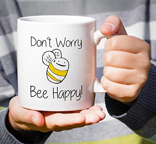 Funny Don t Worry Bee Be Happy Sarcasm | Ceramic Coffee Mug | 11 OZ
