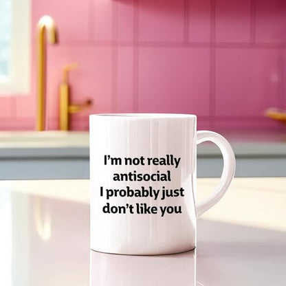 I m Not Really Antisocial Probably Just Don t | Ceramic Coffee Mug | 11 OZ