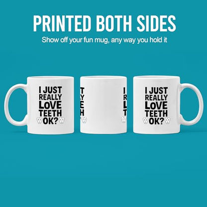 I Just Really Love Teeth Ok Dentist Gifts For | Ceramic Coffee Mug | 11 OZ