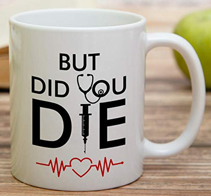 Funny But Did You Die Medical Doctor Nurse | Ceramic Coffee Mug | 11 OZ