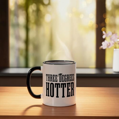 Three Degrees Hotter Matser s Degree PhD Funny | Ceramic Coffee Mug | 11 OZ