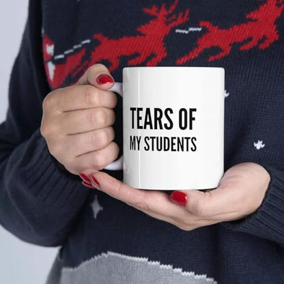 Personalized Tears of My Students | Customised Coffee Mug | 11 OZ