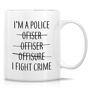 Funny I m A Police Officer Fight Crime Sarcasm | Ceramic Coffee Mug | 11 OZ