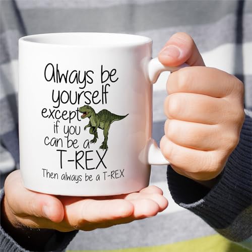 Funny T-Rex Tyrannosaurus Always Be a or | Ceramic Coffee Mug | 11 OZ