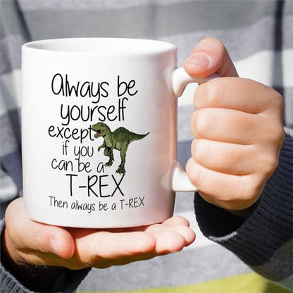 Funny T-Rex Tyrannosaurus Always Be a or | Ceramic Coffee Mug | 11 OZ