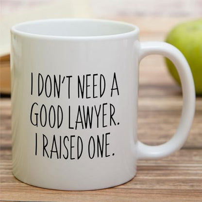Funny Lawyer Parent I Don t Need a Good Raised | Ceramic Coffee Mug | 11 OZ