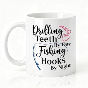 Drilling Teeth By Day Fishing Hooks Night | Ceramic Coffee Mug | 11 OZ