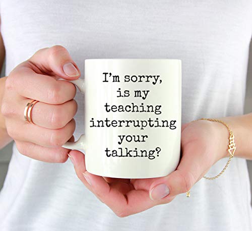 Funny Gag Gift for Teachers I m Sorry is My | Ceramic Coffee Mug | 11 OZ