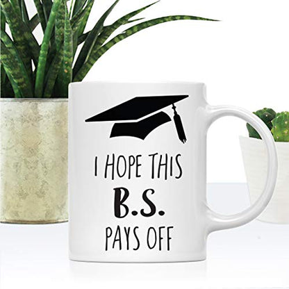 Graduation Gift I Hope This B S Pays Off | Ceramic Coffee Mug | 11 OZ