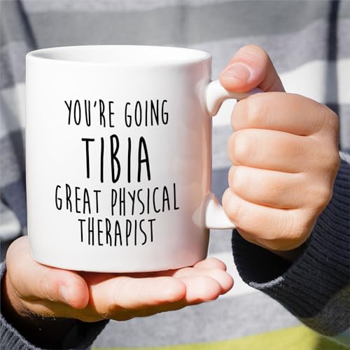 Funny Physical Therapist You Are Going Tibia | Ceramic Coffee Mug | 11 OZ