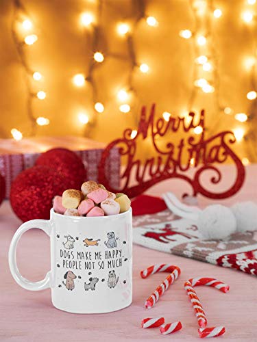 Dogs Make Me Happy People Not So Much Funny | Ceramic Coffee Mug | 11 OZ