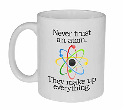 Never Trust an Atom Funny Chemistry Science or | Ceramic Coffee Mug | 11 OZ