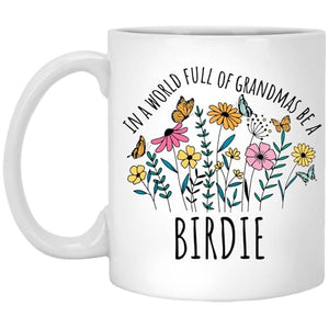 in a World Full Of Grandmas Be Birdie for | Ceramic Coffee Mug | 11 OZ