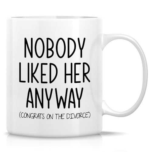 Funny Divorce Nobody Liked Her Anyway Congrats | Ceramic Coffee Mug | 11 OZ