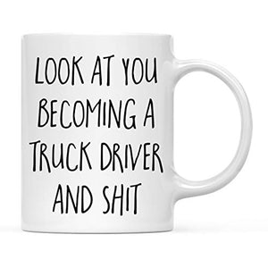 Funny Gift Look at You Becoming a Truck Driver | Ceramic Coffee Mug | 11 OZ