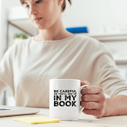 Be Careful Or You ll End Up In My Book Writer | Ceramic Coffee Mug | 11 OZ