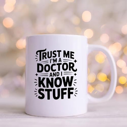 Trust Me I m A Doctor And Know Stuff Gifts Dr | Ceramic Coffee Mug | 11 OZ