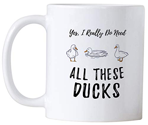 Funny Duck Yes I Really Do Need All These | Ceramic Coffee Mug | 11 OZ