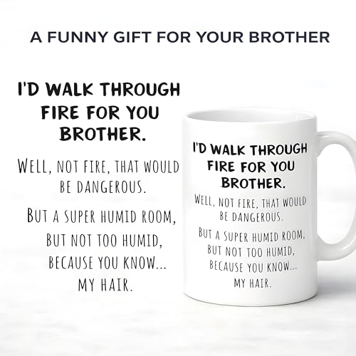 Funny Brother Gift I d Walk Through Fire For | Ceramic Coffee Mug | 11 OZ