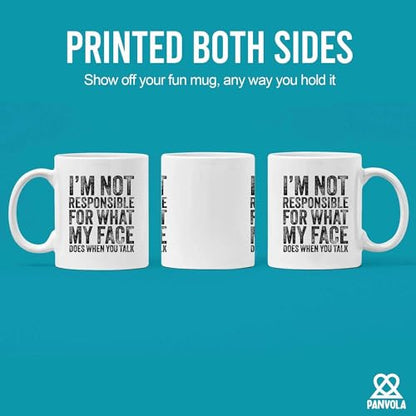I m Not Responsible For What My Face Does When | Ceramic Coffee Mug | 11 OZ