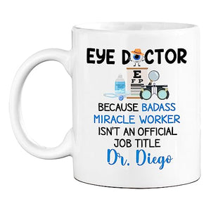 Personalized Eye Doctor With Name Because | Customised Coffee Mug | 11 OZ