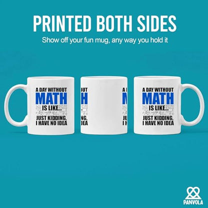 A Day Without Math Is Like Just Kidding I Have | Ceramic Coffee Mug | 11 OZ