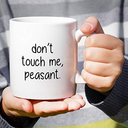 Funny Don t Touch Me Peasant Introvert Sarcasm | Ceramic Coffee Mug | 11 OZ