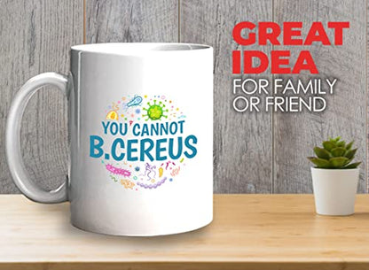 Microbiologist You Cannot B Cereus | Ceramic Coffee Mug | 11 OZ