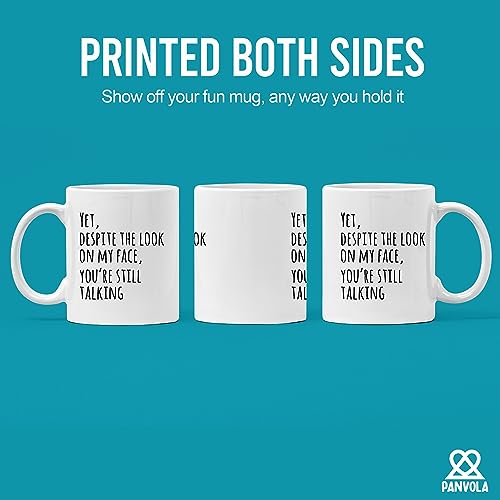 Yet Despite The Look On My Face You re Still | Ceramic Coffee Mug | 11 OZ