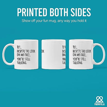 Yet Despite The Look On My Face You re Still | Ceramic Coffee Mug | 11 OZ