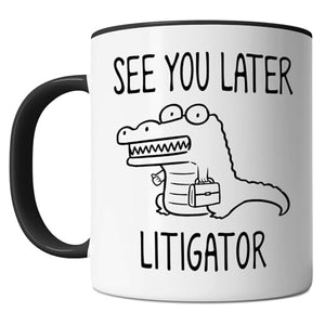 Lawyer See You Later Litigator Funny Attorney | Ceramic Coffee Mug | 11 OZ