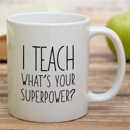 Funny Teacher I Teach What s Your Superpower | Ceramic Coffee Mug | 11 OZ