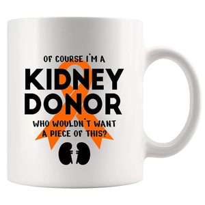 Of Course I m a Kidney Donor Who Wouldn t Want | Ceramic Coffee Mug | 11 OZ